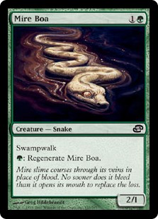 Mire Boa
 Swampwalk (This creature can't be blocked as long as defending player controls a Swamp.): Regenerate Mire Boa.